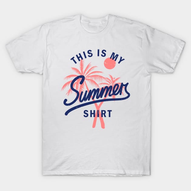 This Is My Summer Shirt - Sun Beach And Fun! T-Shirt by Sachpica